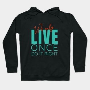 We Only Live Once Do It Right Quote Motivational Inspirational Hoodie